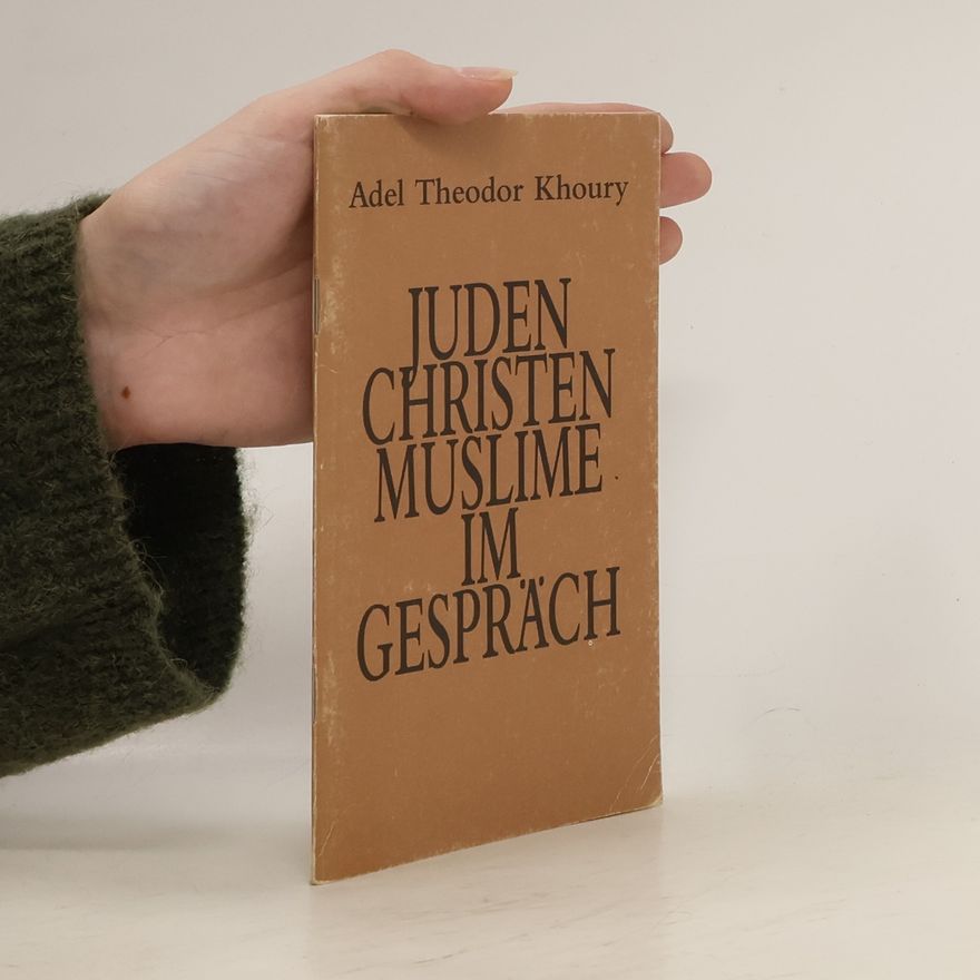 Adel-Theodor Khoury Juden, Christen, Muslime im Gespräch