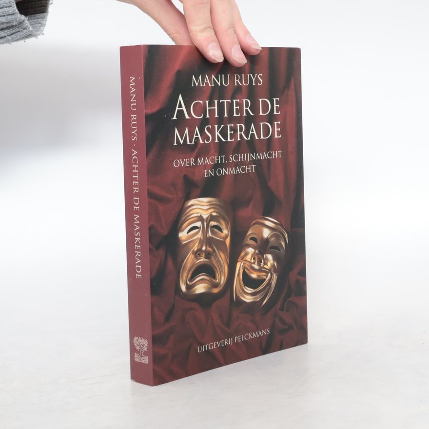 Manu Ruys Achter de Maskerade, over Macht, Schijnmacht en Onmacht