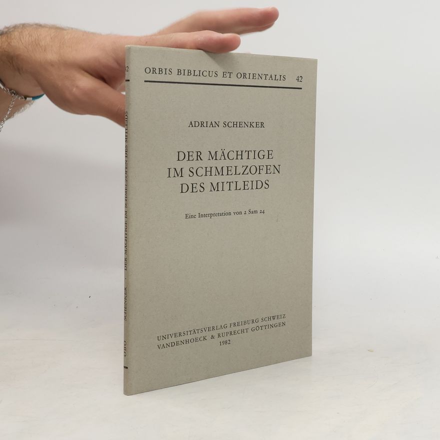Adrian Schenker Orbis Biblicus et Orientalis - 42: Der Mächtige im Schmelzofen des Mitleids