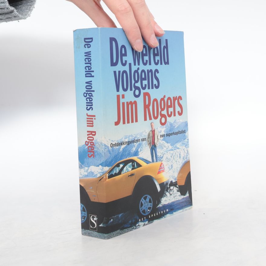 Jim Rogers De wereld volgens Jim Rogers