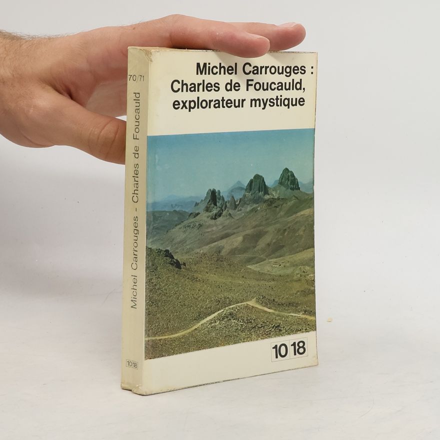 Michel Carrouges Charles de Foucauld, explorateur mystique