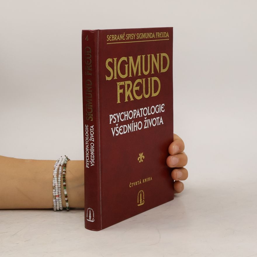 Sigmund Freud Psychopatologie všedního života. O zapomínání, přeřeknutí, přehmátnutí, pověře a omylu