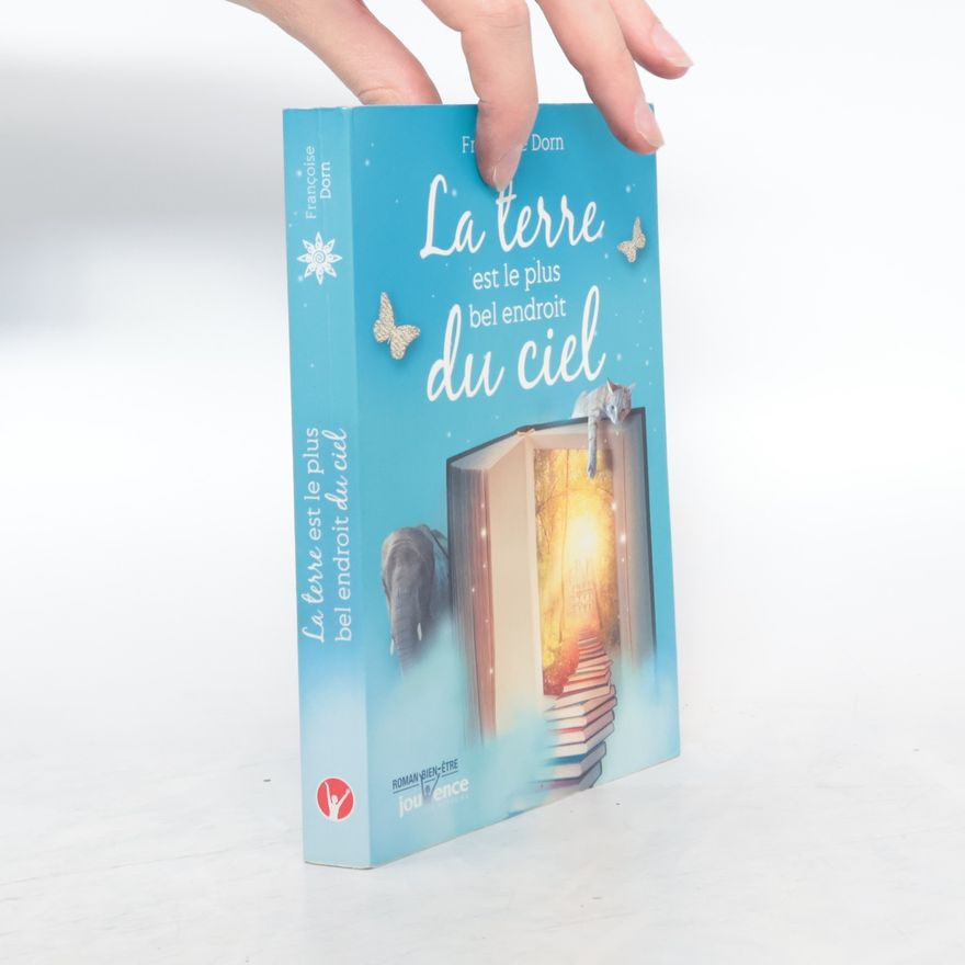Françoise Dorn La terre est le plus bel endroit du ciel - French Edition