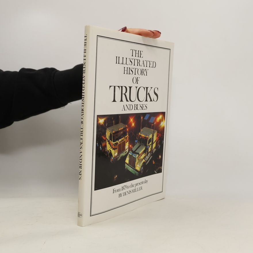 Denis N. Miller An Illustrated History of Trucks and Buses