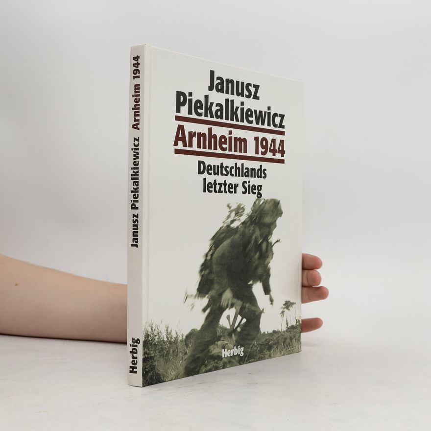 Janusz Piekałkiewicz Arnheim 1944