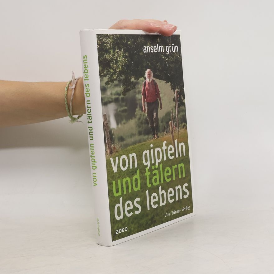 Anselm Grün Von Gipfeln und Tälern des Lebens