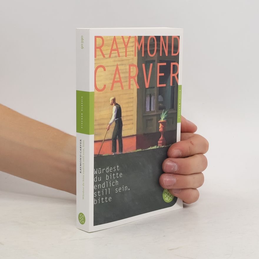 Raymond Carver Würdest du bitte endlich still sein, bitte