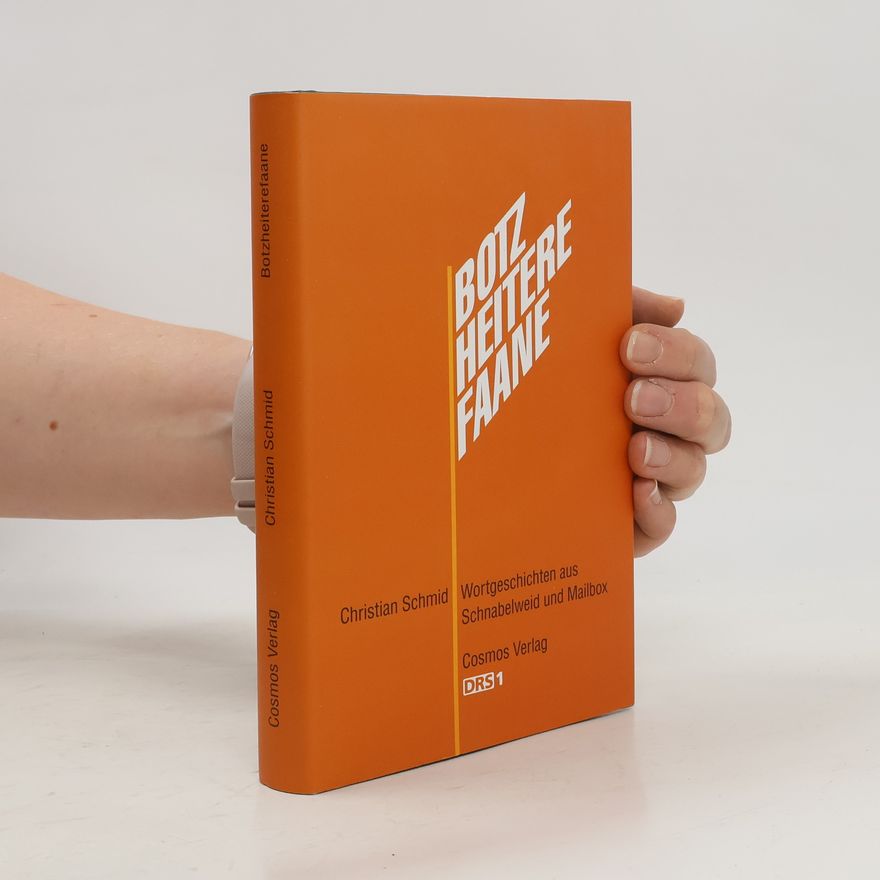 Christian Schmid Botzheiterefaane. Wortgeschichten aus Schnabelweid und Mailbox von DRS 1