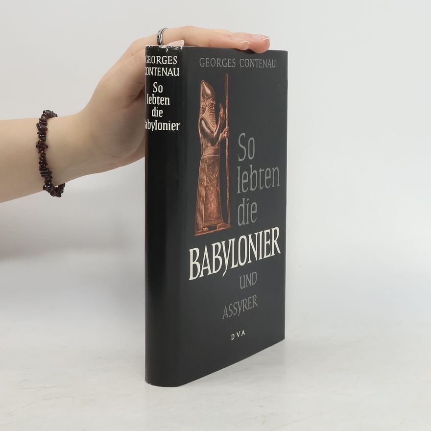 Georges Contenau So lebten die Babylonier und Assyrer