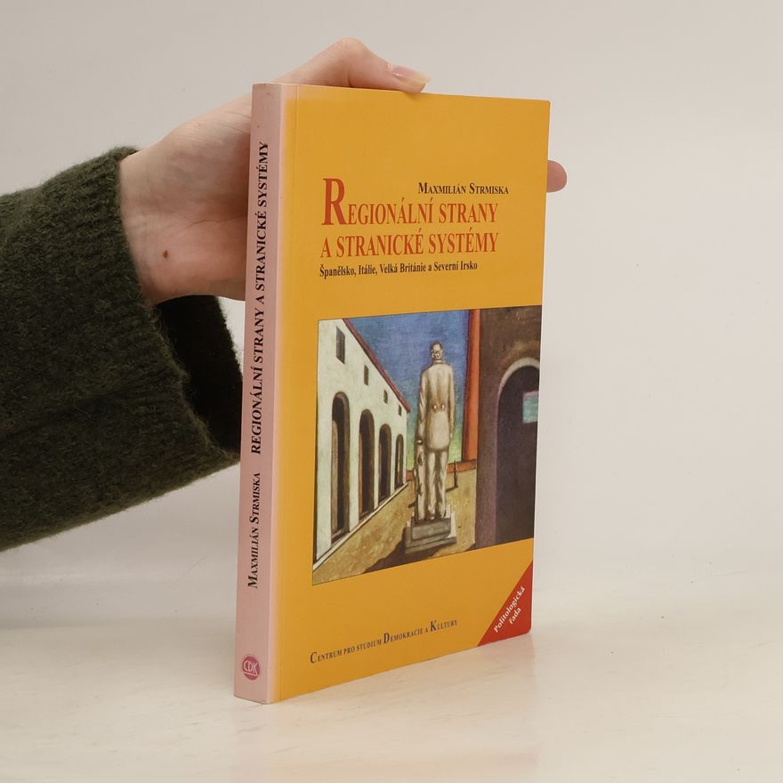 Maxmilián Strmiska Regionální strany a stranické systémy - Španělsko, Itálie, Velká Británie a Severní Irsko