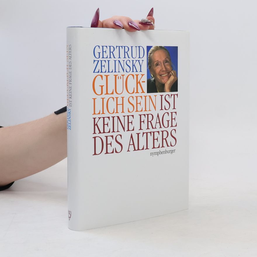 Gertrud Zelinsky Glücklich sein ist keine Frage des Alters