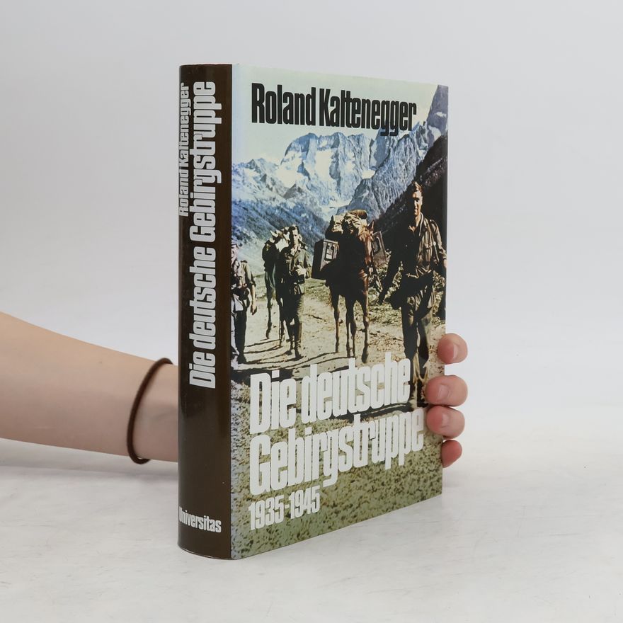 Roland Kaltenegger Die deutsche Gebirgstruppe