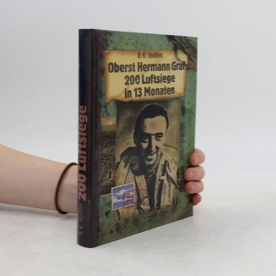 Bertold K. Jochim Oberst Hermann Graf - 200 Luftsiege in 13 Monaten