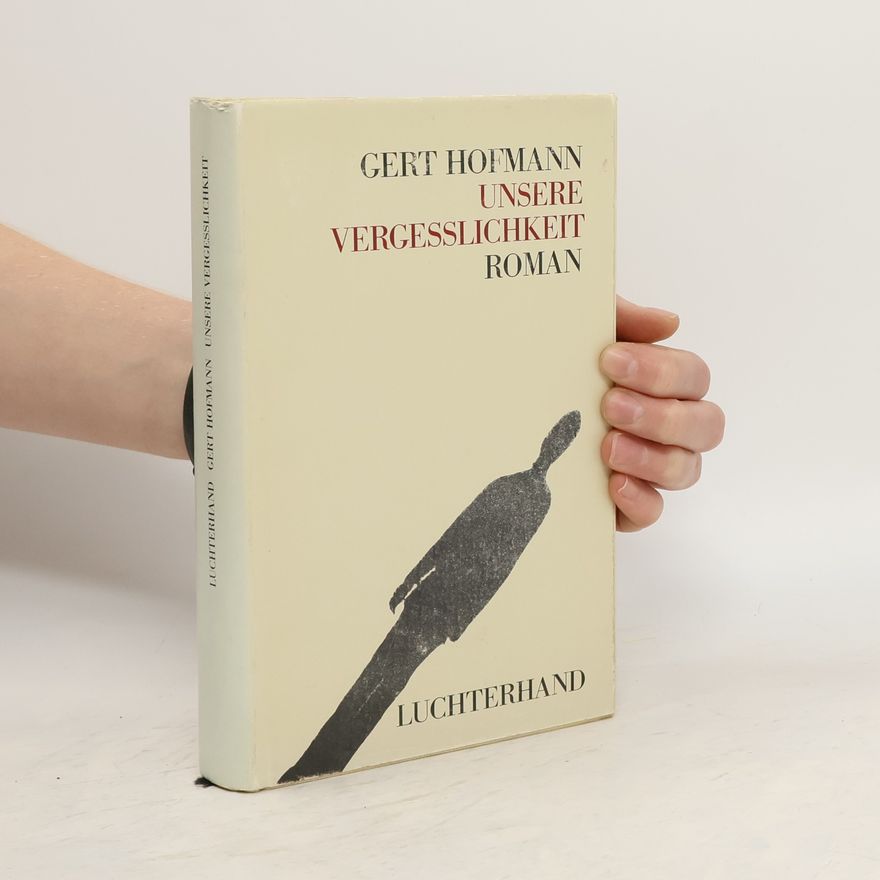 Gert Hofmann Unsere Vergesslichkeit
