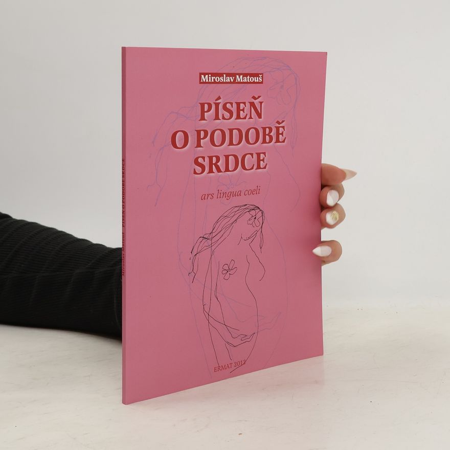 Miroslav Matouš Píseň o podobě srdce : ars lingua coeli