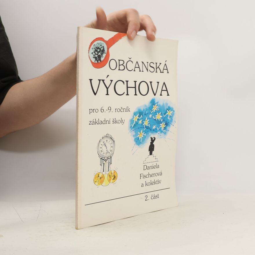 Daniela Fischer Občanská výchova pro 6. - 9. ročník základní školy : (vybrané texty). Část 2