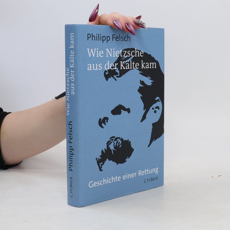 Philipp Felsch Wie Nietzsche aus der Kälte kam