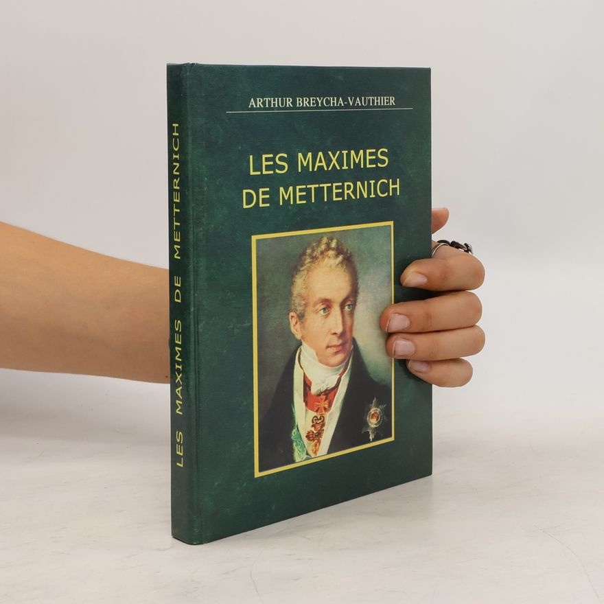 Arthur Breycha-Vauthier Les maximes du prince Metternich