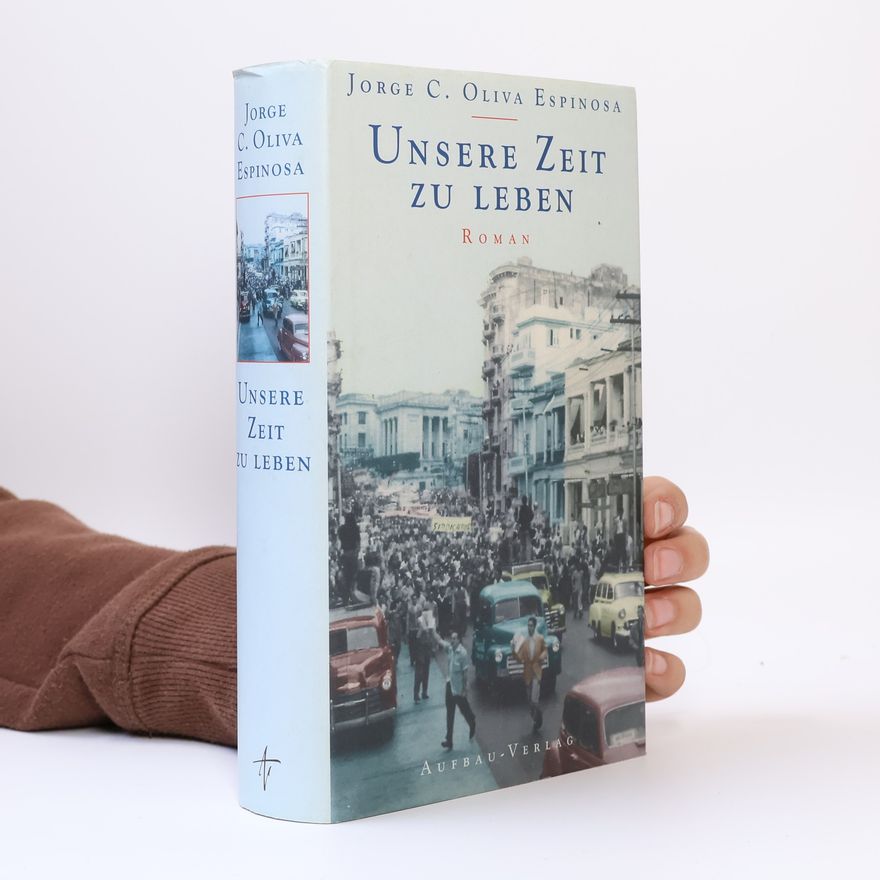 Jorge C. Oliva Espinosa Unsere Zeit zu leben