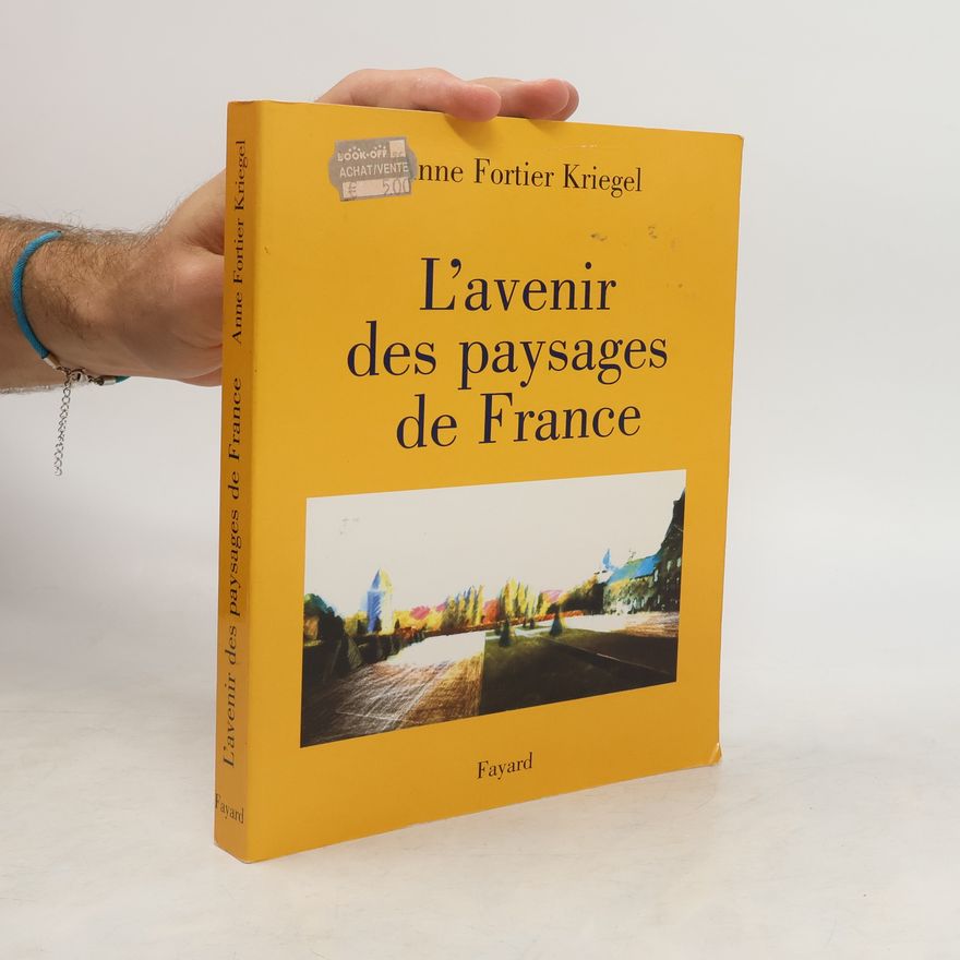 Anne Fortier Kriegel L'avenir des paysages de France