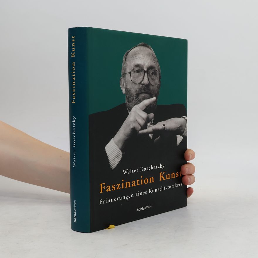 Walter Koschatzky Faszination Kunst. Erinnerungen eines Kunsthistorikers