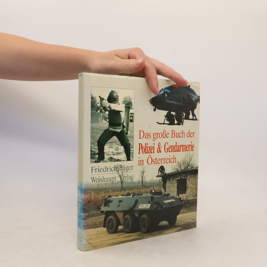 Friedrich Jäger Das grosse Buch der Polizei und Gendarmerie in Österreich
