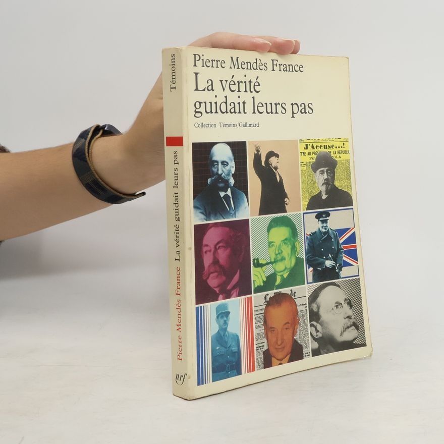 Pierre Mendès France Le vérité guidait leurs pas