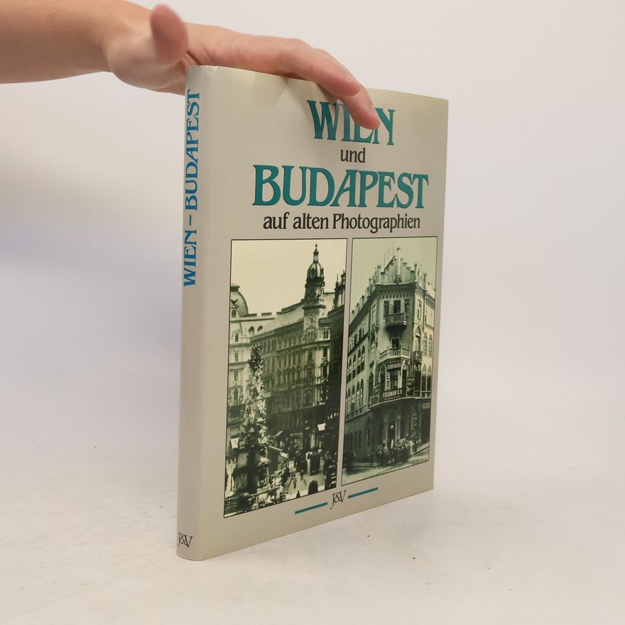 Franz Endler Wien und Budapest auf alten Photographien