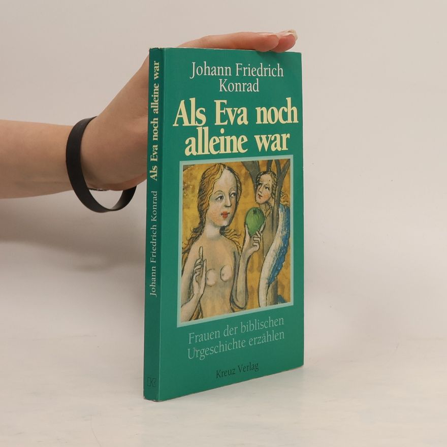 Johann-Friedrich Konrad Als Eva noch alleine war