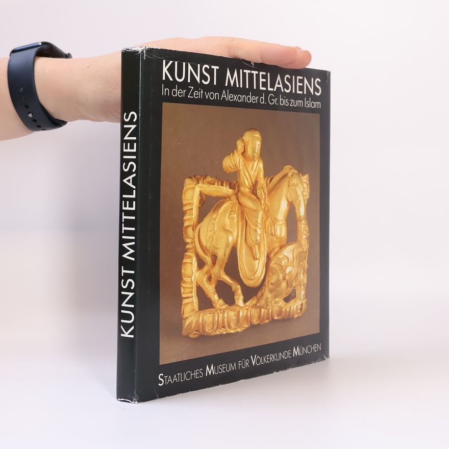 Various authors Kunst Mittelasiens. In der Zeit Alexander d. Gr. bis zum Islam