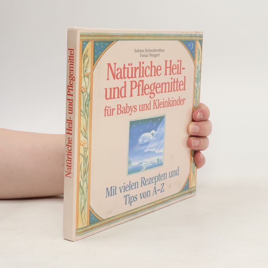 Vivian Weigert Natürliche Heil- und Pflegemittel für Babys und Kleinkinder