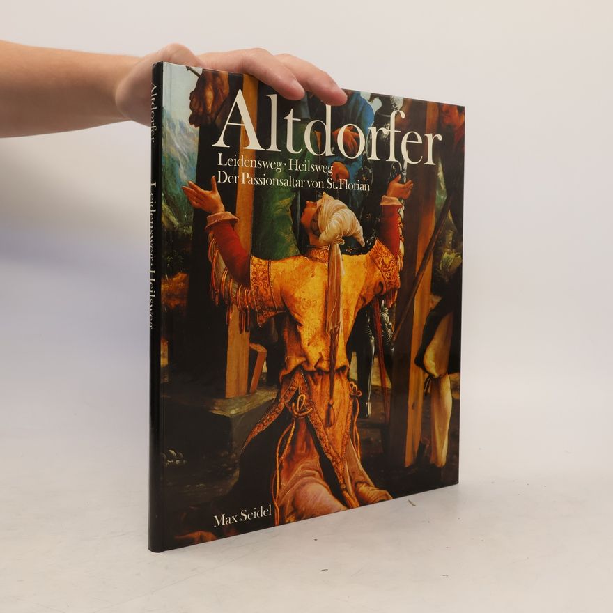 Max Seidel Altdorfer: Leidensweg. Heilsweg. Der Passionsaltar von St. Florian
