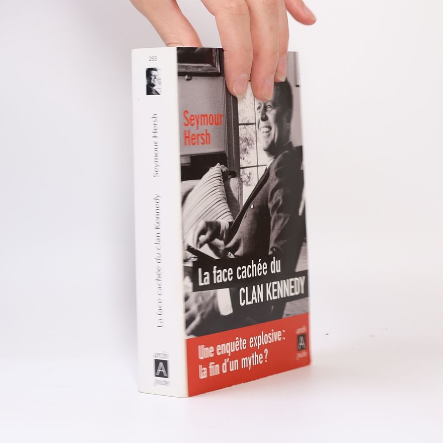 Seymour Hersh La face cachee du clan Kennedy