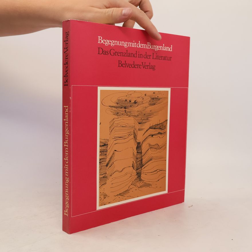 Autorenkollektiv Begegnung mit dem Burgenland. Das Grenzland in der Literatur
