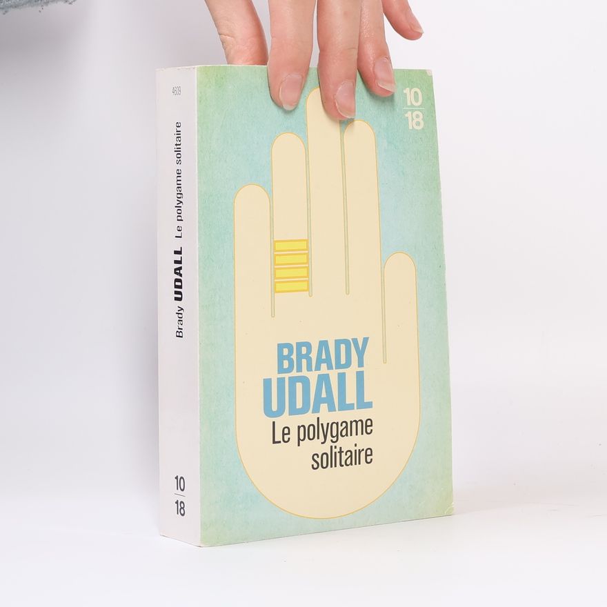 Brady Udall 10/18: Le polygame solitaire