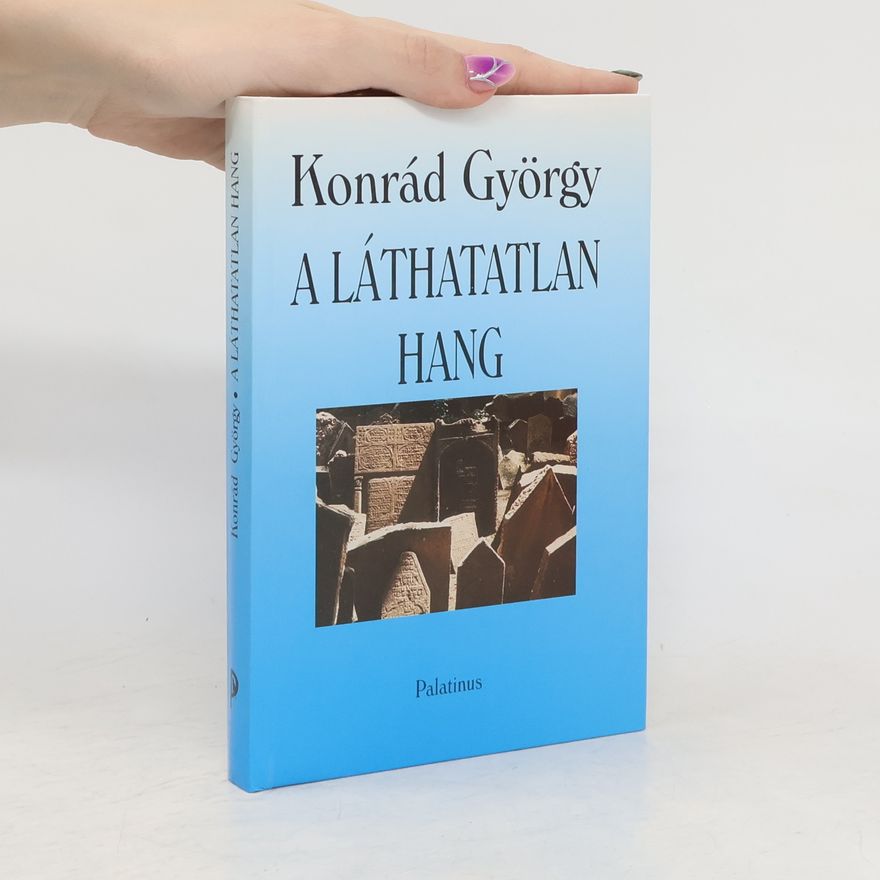 György Konrád A láthatatlan hang