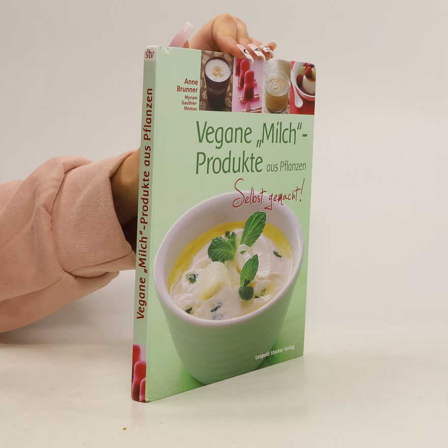 Anne Brunner Vegane "Milch"-Produkte aus Pflanzen
