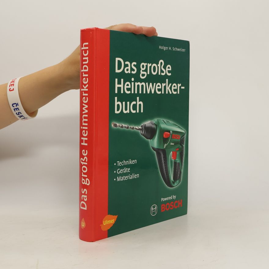 Holger H. Schweizer Das große Heimwerkerbuch. Techniken, Geräte, Materialien