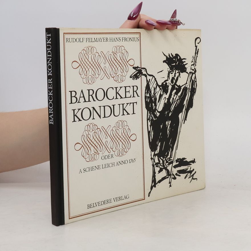 Rudolf Felmayer Barocker Kondukt oder A schene Leich anno 1765