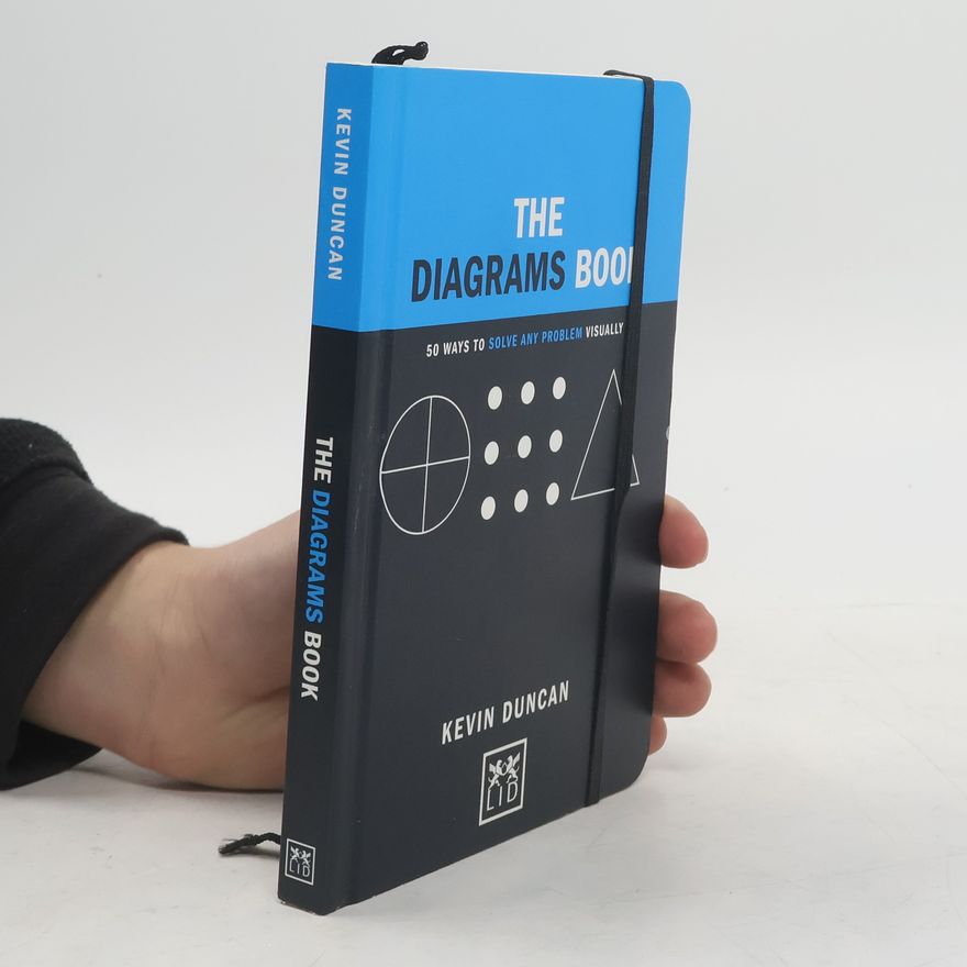 Kevin Duncan The diagrams book : 50 ways to solve any problem visually