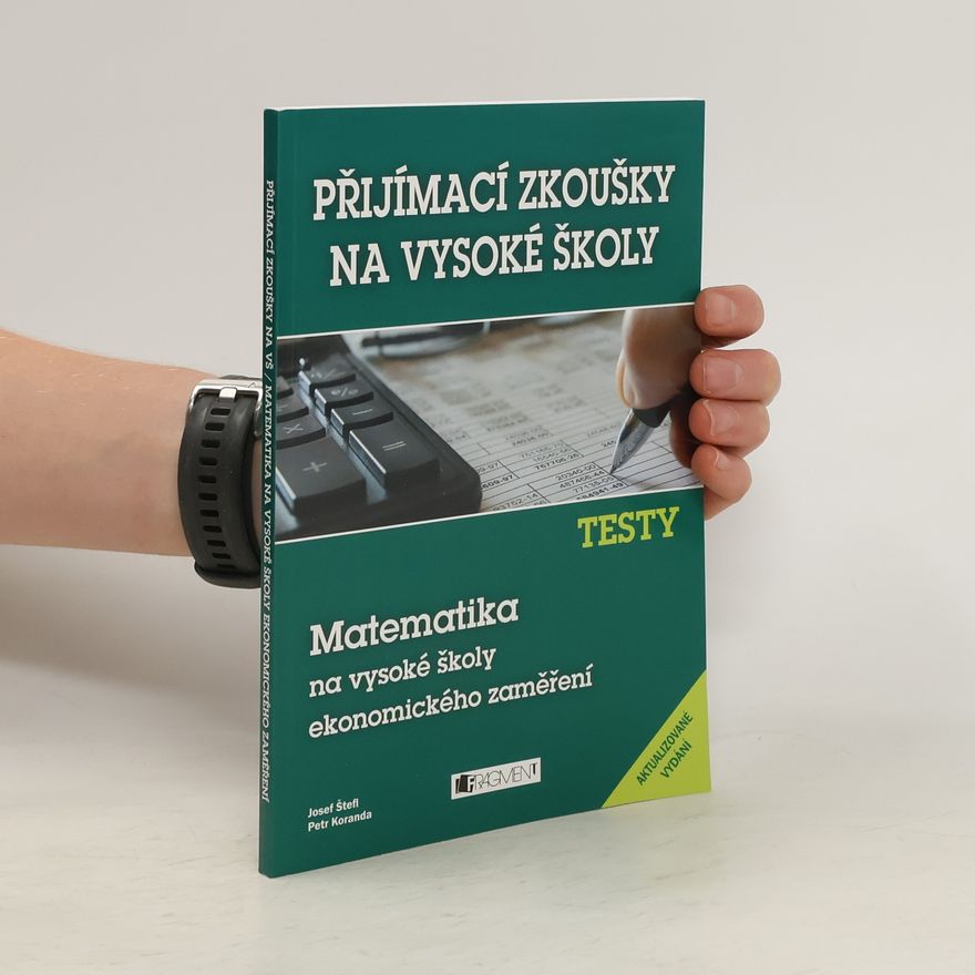 Petr Koranda Přijímací zkoušky na vysoké školy. Matematika na vysoké školy ekonomického zaměření. Testy