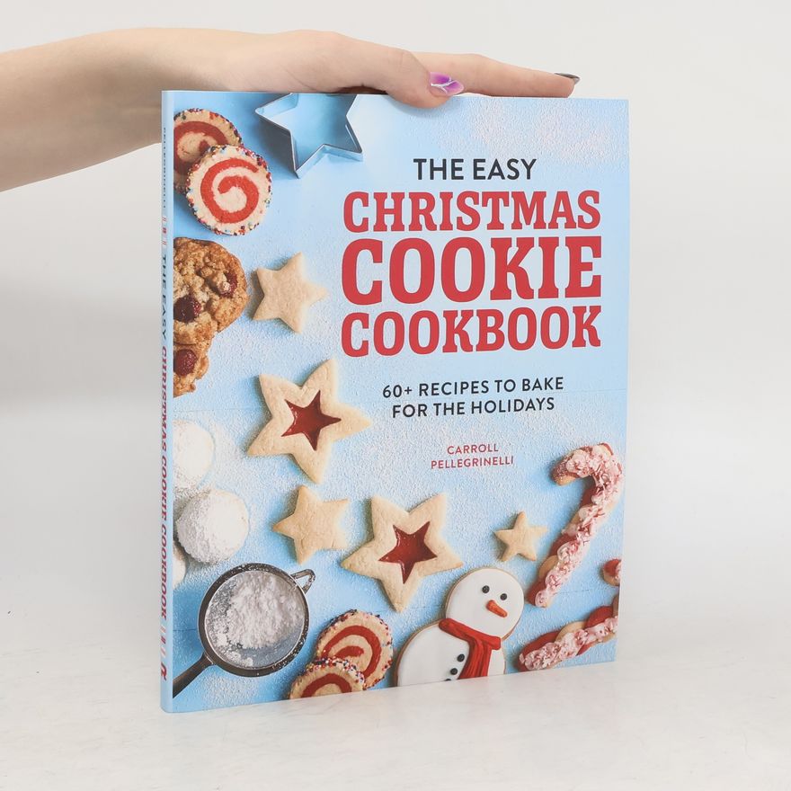 Carroll Pellegrinelli The Easy Christmas Cookie Cookbook