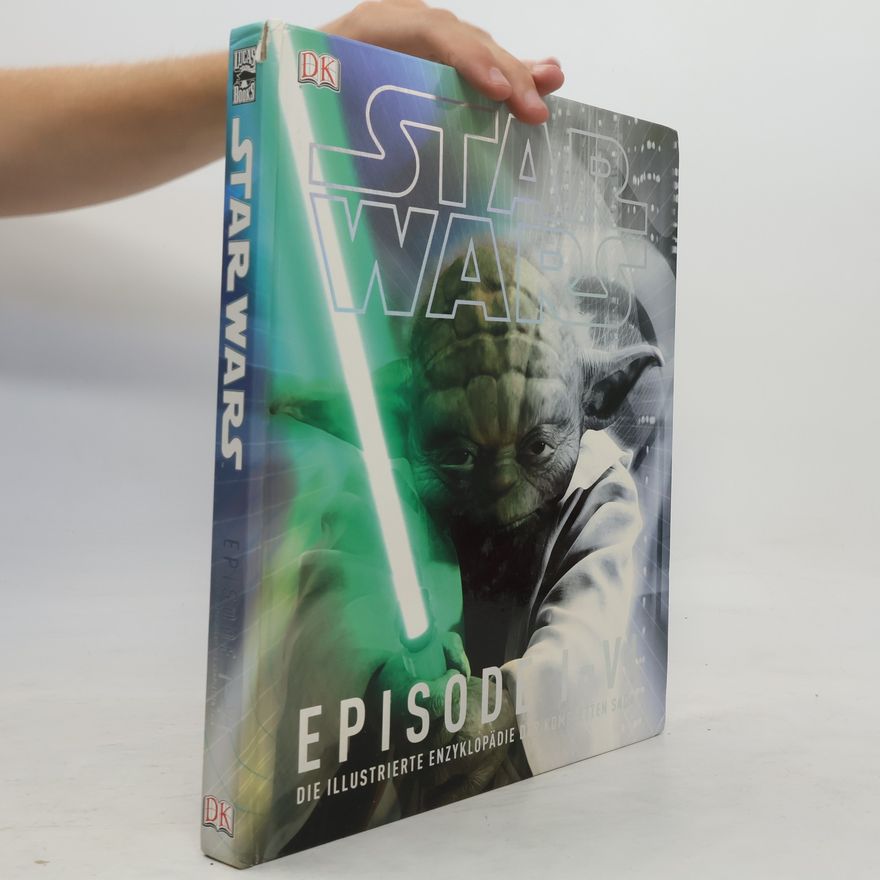 Autorenkollektiv Star Wars Episode I-VI : Die Illustrierte Enzyklopädie Der Kompletten Saga