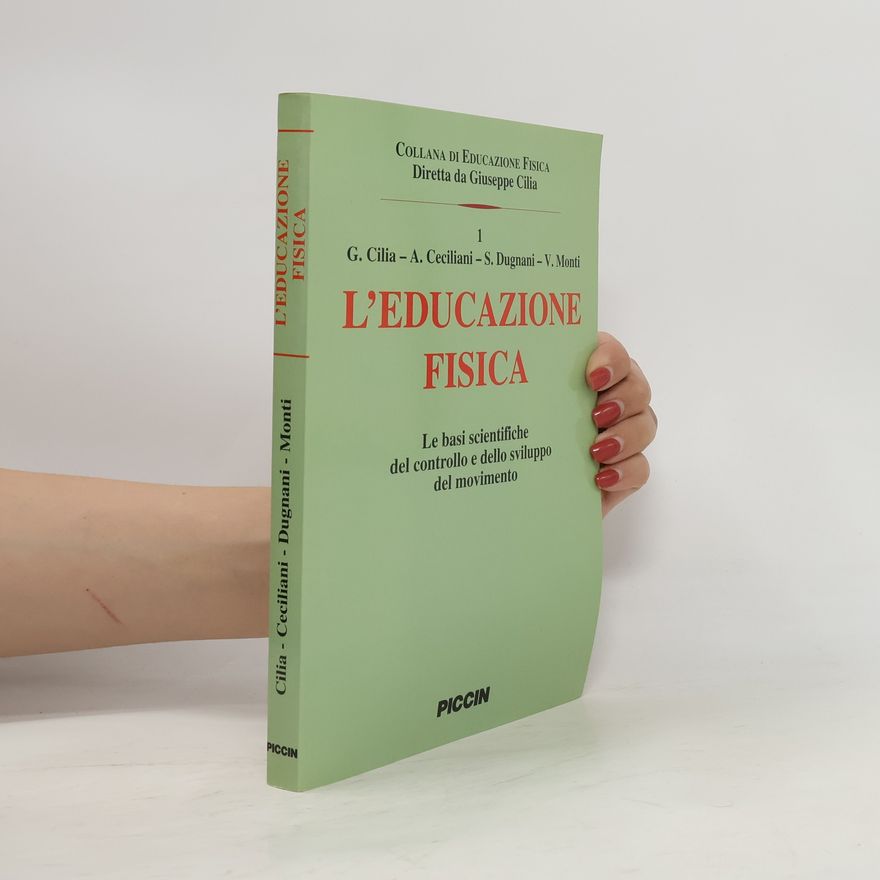 Giuseppe Cilia Collana di educazione fisica - 1: L'educazione fisica. Le basi scientifiche del controllo e dello sviluppo del movimento