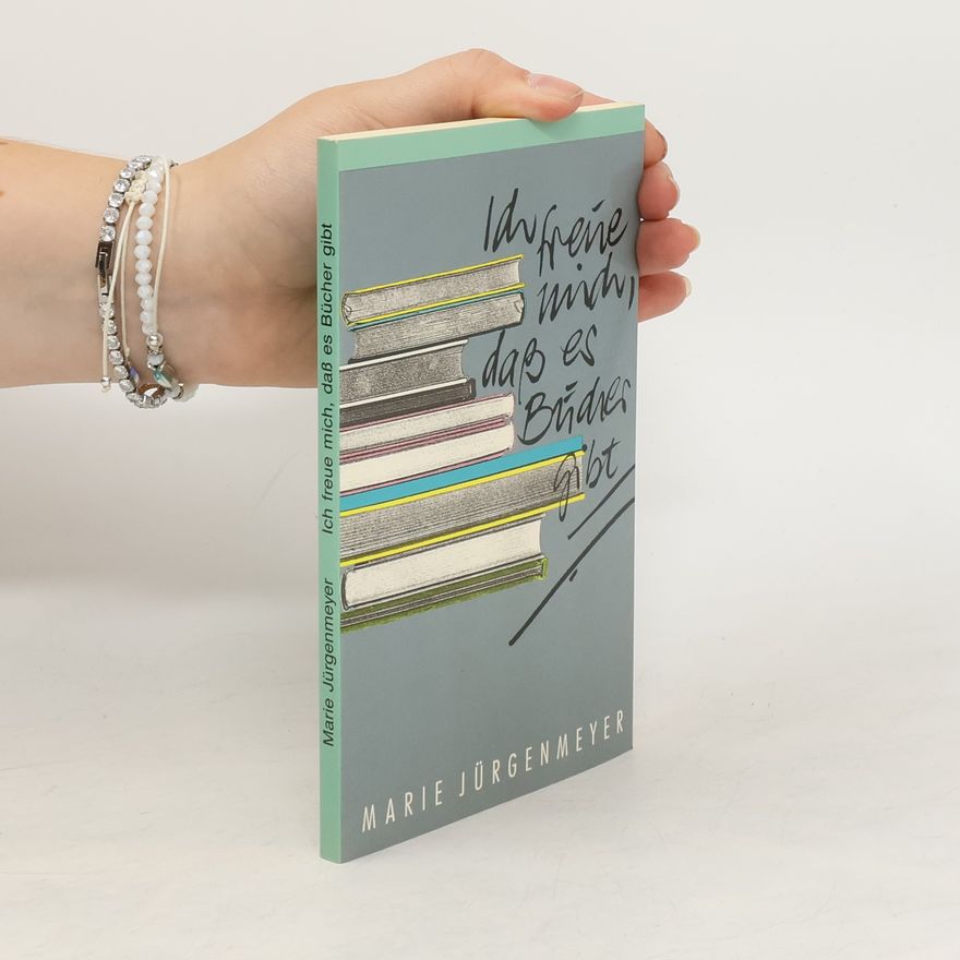 Marie Jürgenmeyer Ich freue mich, dass es Bücher gibt