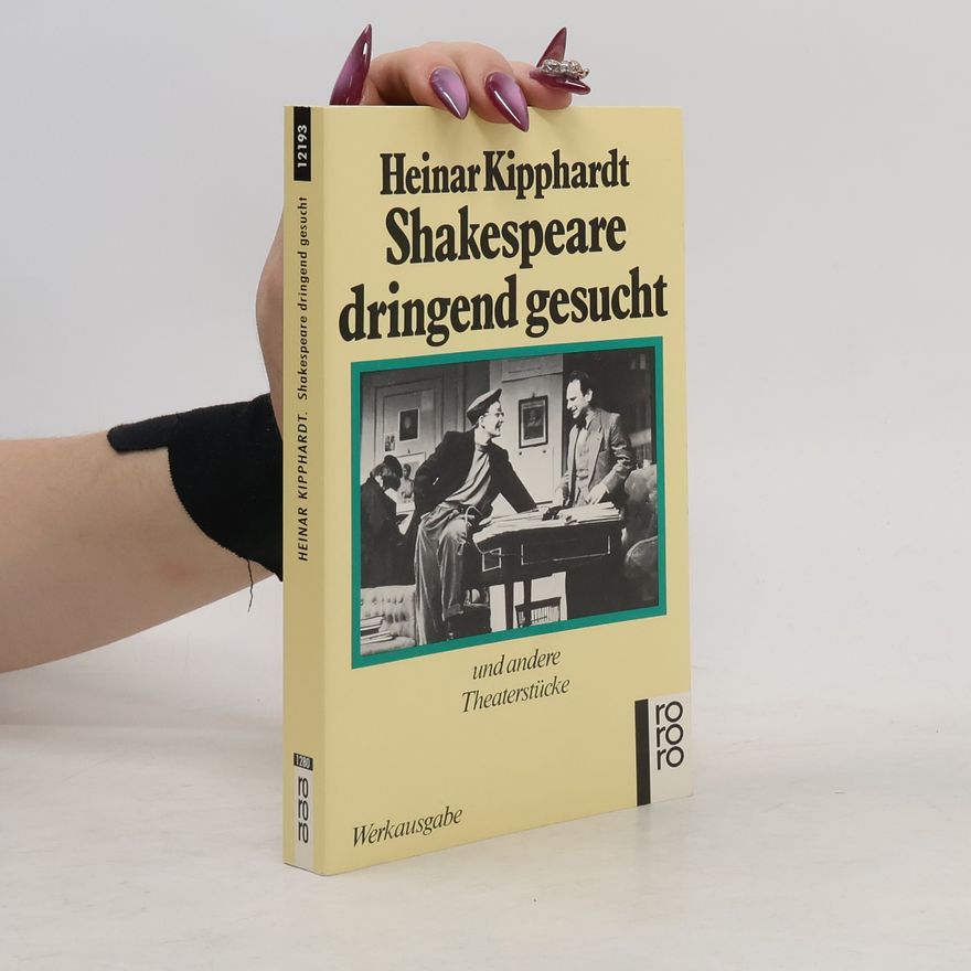 Heinar Kipphardt Shakespeare dringend gesucht. und andere Theaterstücke