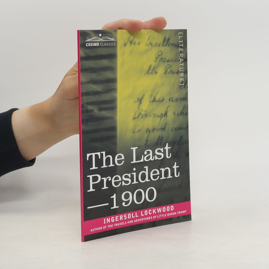 Ingersoll Lockwood The Last President or 1900