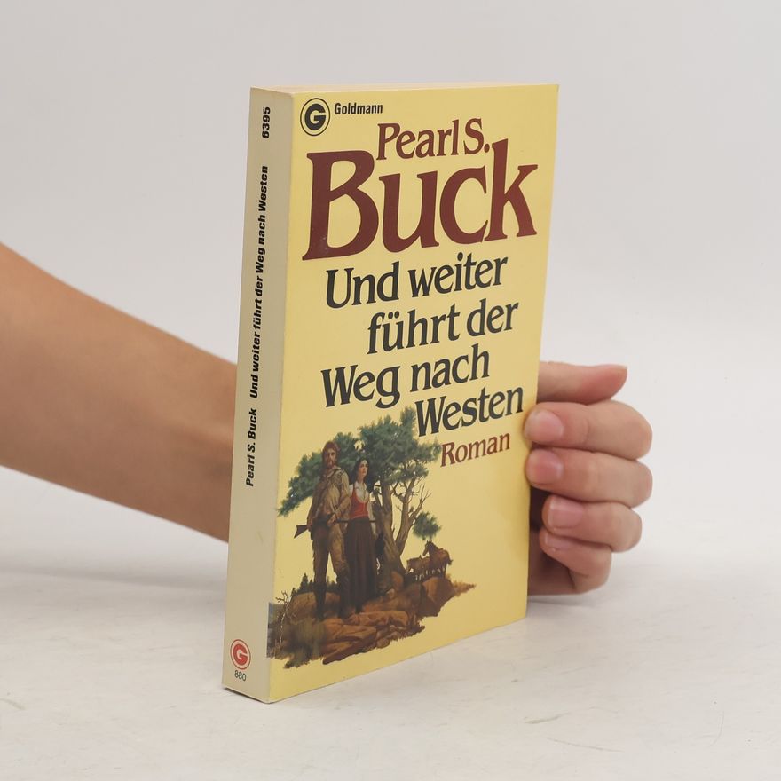 Pearl S. Buck Und weiter führt der Weg nach Westen