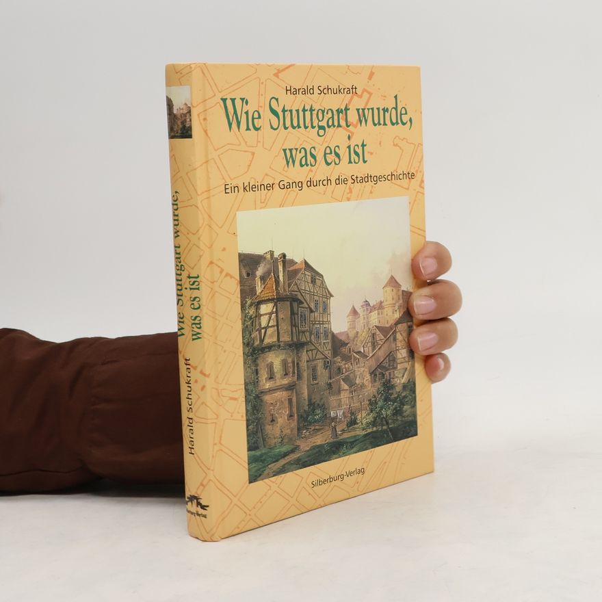 Harald Schukraft Wie Stuttgart wurde, was es ist