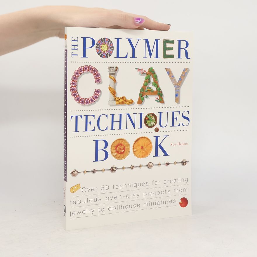 Sue Heaser The Polymer Clay Techniques Book